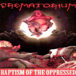 Crematorium (USA-2) : Baptism of the Oppressed